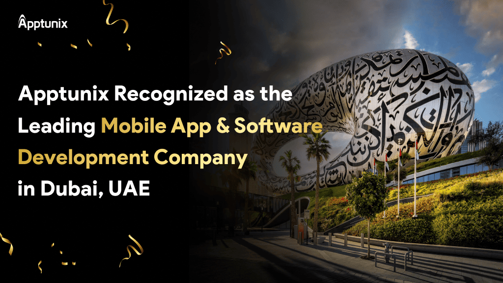 Apptunix Recognized as the Leading Mobile App & Software Development Company in Dubai, UAE