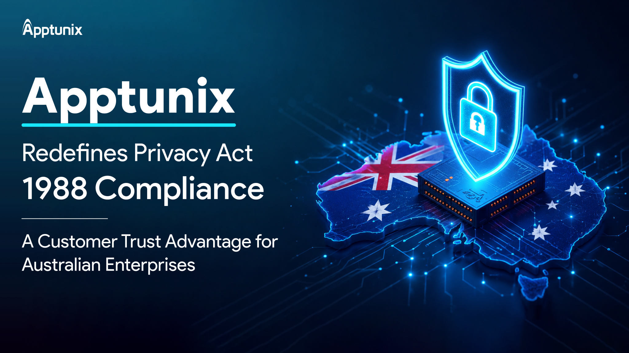 From Regulation to Reputation: How Apptunix Helps Australian Enterprises Lead With Privacy Act 1988 Compliance