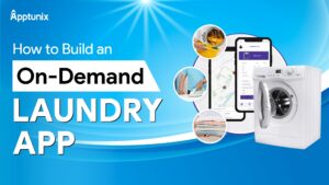 How to Build an On-Demand Laundry App: Features, Benefits, and Costs