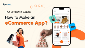 The Ultimate Guide: How to Make an eCommerce App?