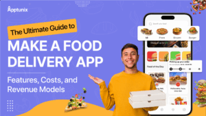 The Ultimate Guide to Make a Food Delivery App: Features, Costs, and Revenue Models