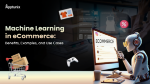 Machine Learning in eCommerce: Benefits, Examples, and Use Cases