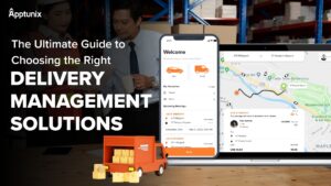 The Ultimate Guide to Choosing the Right Delivery Management Solutions