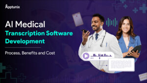 AI Medical Transcription Software Development: Process, Benefits and Cost