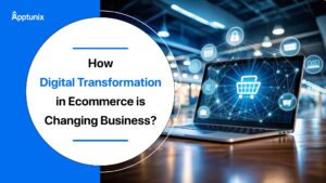 How is Digital Transformation in Ecommerce Changing Business?