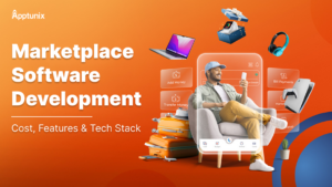 Marketplace Software Development: Cost, Features & Tech Stack