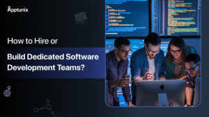 How To Hire or Build Dedicated Software Development Team?
