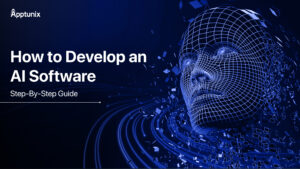 How to Develop an AI Software: A Step-By-Step Guide