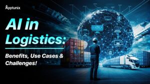AI in Logistics: Benefits, Use Cases & Challenges!