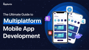Multiplatform Mobile App Development: An Ultimate Guide!