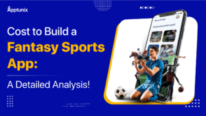 Cost to Build a Sports Fantasy App: A Detailed Analysis!