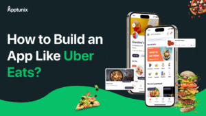 How to Build an App Like Uber Eats? A Step-by-Step Guide!