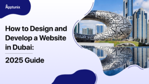 How to Design and Develop a Website in Dubai: A Complete Guide