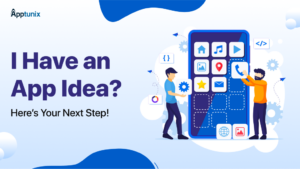I Have an App Idea? Here’s Your Next Step!