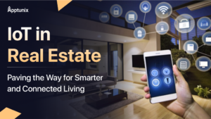 IoT in Real Estate: Paving the Way for Smarter and Connected Living
