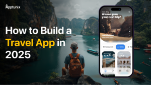 How to Build a Travel App in 2025 – Beginner’s Guide