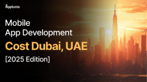 Mobile App Development Cost Dubai, UAE [2025 Edition]