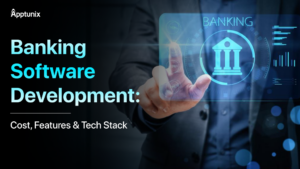 Banking Software Development: Cost, Features and Tech Stack