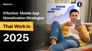 Effective Mobile App Monetization Strategies That Work in 2025
