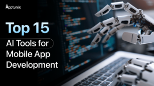 Top 15 AI Tools for Mobile App Development