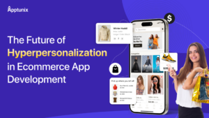 The Future of Hyperpersonalization in Ecommerce App Development