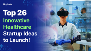 Top 26 Innovative Healthcare Startup Ideas to Launch!