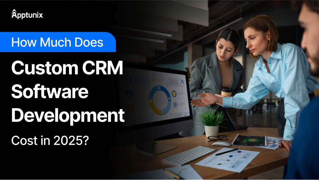How Much Does Custom CRM Software Development Cost in 2025