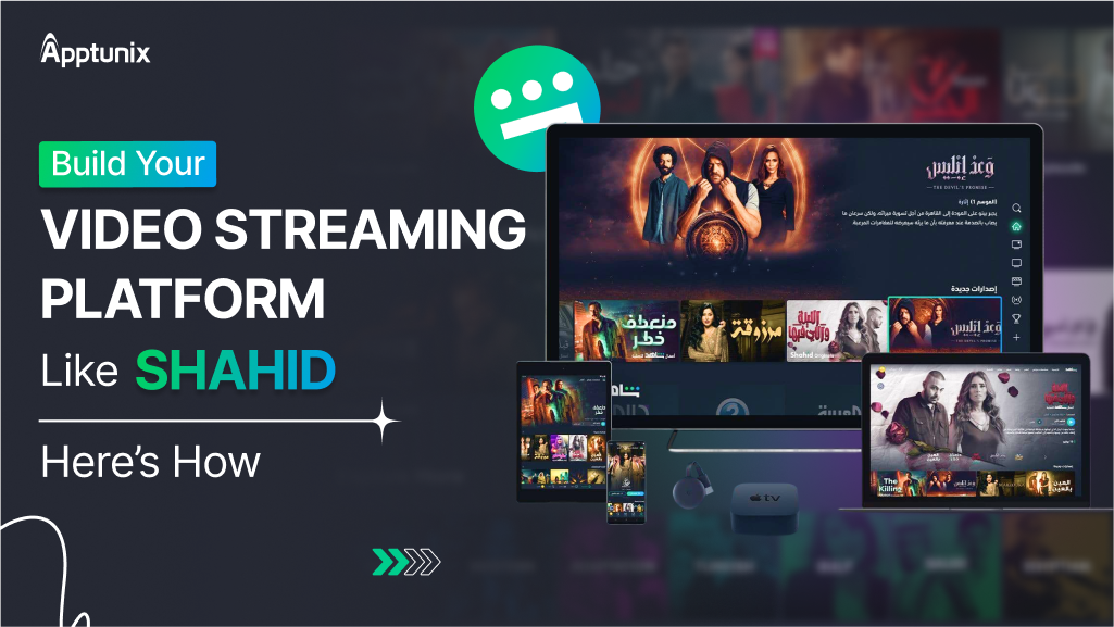 How to Build a Video Streaming Platform Like Shahid? – Here’s How!