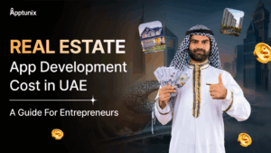 Real Estate App Development Cost in UAE: A Guide For Entrepreneurs
