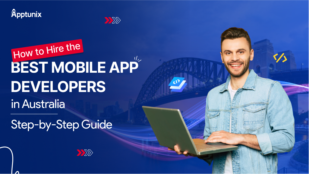 How to Hire the Best Mobile App Developers in Australia: Step-by-Step Guide