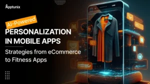 AI-Powered Personalization in Mobile Apps – Strategies from eCommerce to Fitness Apps