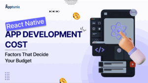 React Native App Development Cost: Factors That Decide Your Budget
