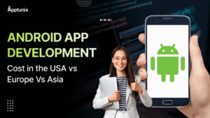 Android App Development Cost in USA vs Europe Vs Asia