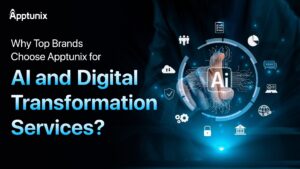 Why Top Brands Choose Apptunix for AI and Digital Transformation Services?