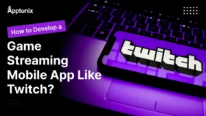 How to Develop Game Streaming Mobile App Like Twitch?