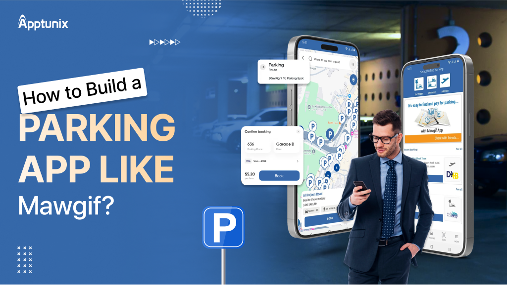 How to Build a Parking App like Mawgif? Cost, Features & Tech Stack