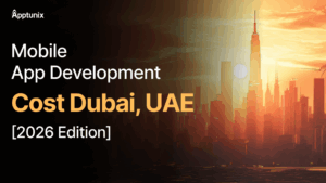 Mobile App Development Cost Dubai, UAE [2026 Edition]