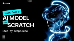 How to Build an AI Model From Scratch: Step-By-Step Guide