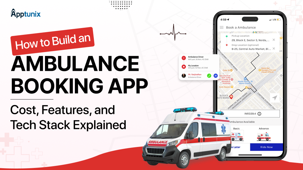How to Build an Ambulance Booking App: Cost, Features, and Tech Stack Explained