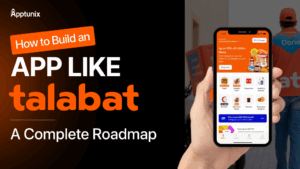 How to Build an App like Talabat | A Complete Roadmap