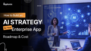 How to Build an AI Strategy for Your Enterprise App: Roadmap & Cost