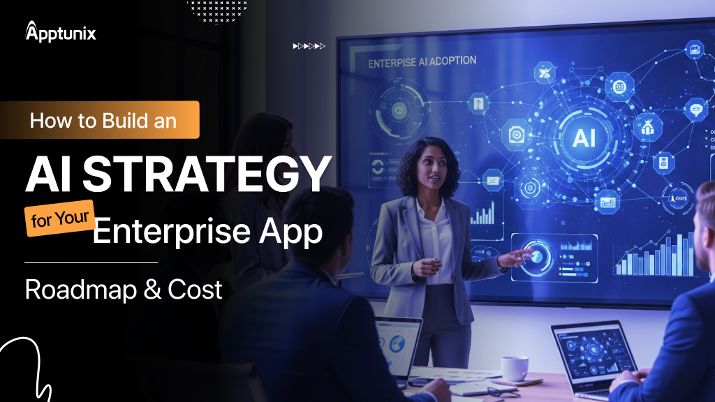 How to Build an AI Strategy for Your Enterprise App: Roadmap & Cost