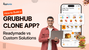 How to Build a Grubhub Clone App? Readymade vs Custom Solutions