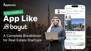 Cost to Build an App Like Bayut: A Complete Breakdown for Real Estate Startups