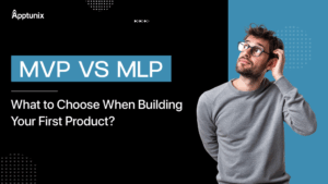 MVP vs MLP: What to Choose When Building Your First Product?