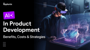 AI in Product Development: Benefits, Costs & Strategies