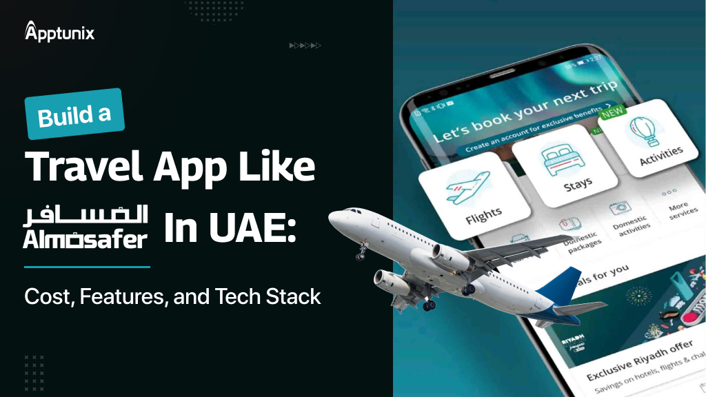 Build a Travel App Like Almosafer in UAE: Cost, Features, and Tech Stack