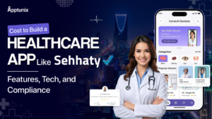 Cost to Build a Healthcare App Like Sehhaty: Features, Tech, and Compliance