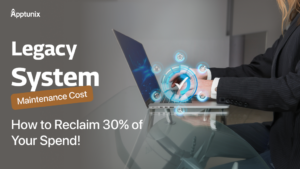 Legacy System Maintenance Cost: How to Reclaim 30% of Your Spend!