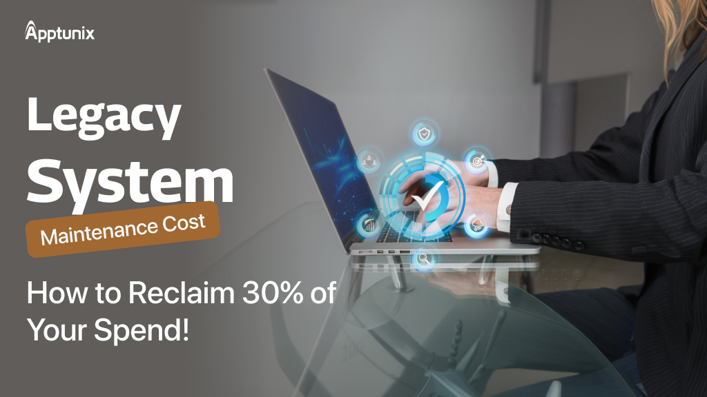 Legacy System Maintenance Cost: How to Reclaim 30% of Your Spend!
